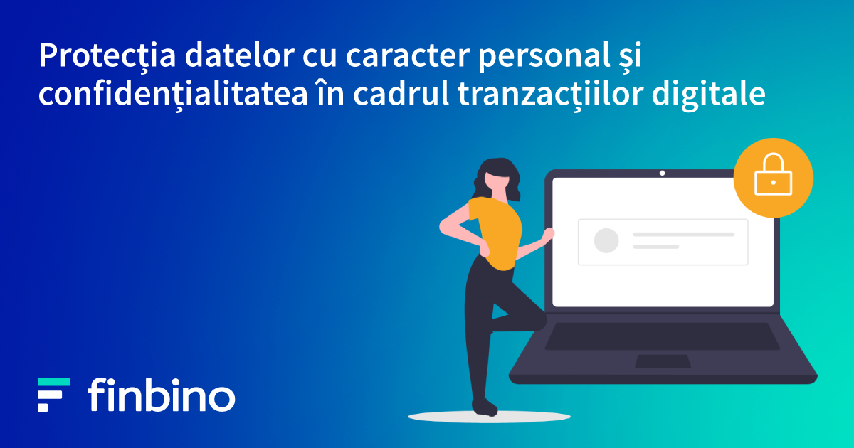 Protecția datelor cu caracter personal și confidențialitatea în cadrul tranzacțiilor digitale